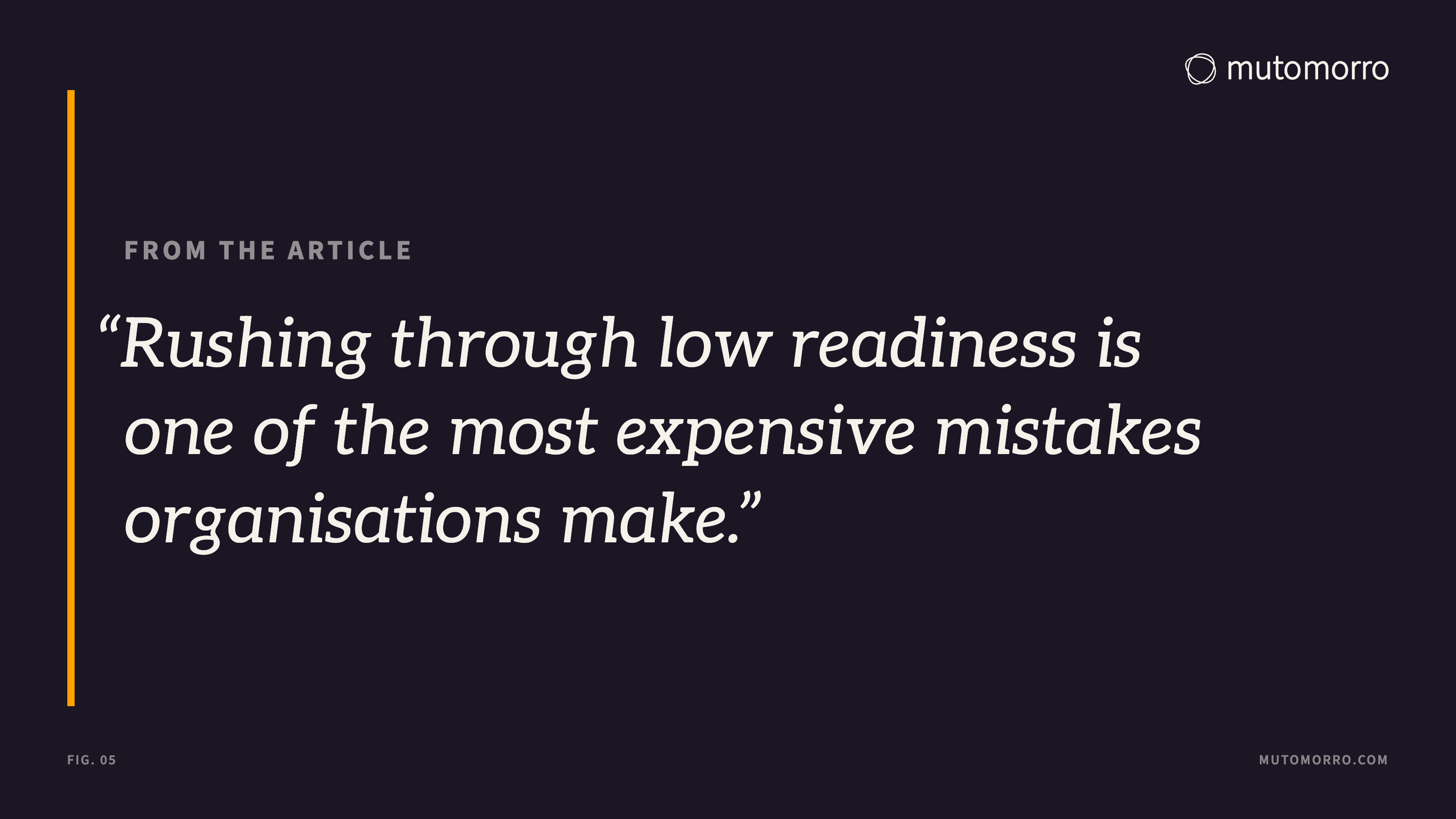 Pull quote from the article: Rushing through low readiness is one of the most expensive mistakes organisations make.