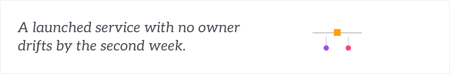 A launched service with no owner drifts by the second week - measurement and journey ownership.