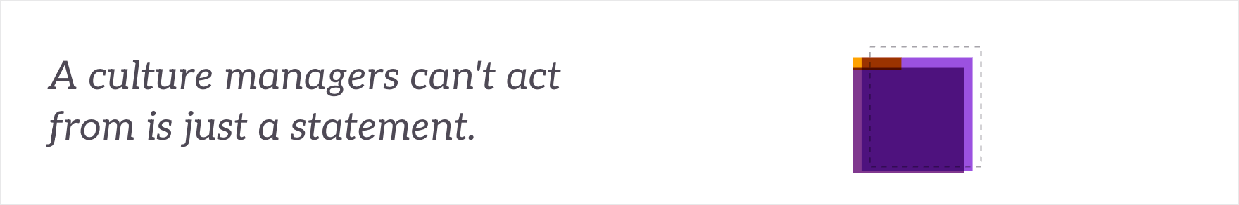 A culture managers can't act from is just a statement - the target culture assembled into a working playbook.